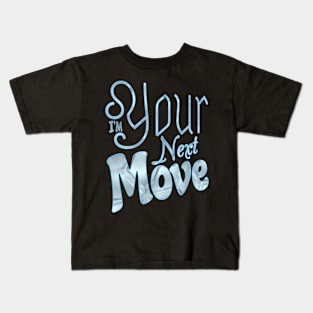 I'm your next move Kids T-Shirt